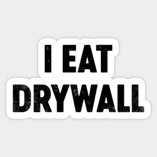 I Eat Drywall (Black) Funny Sticker
